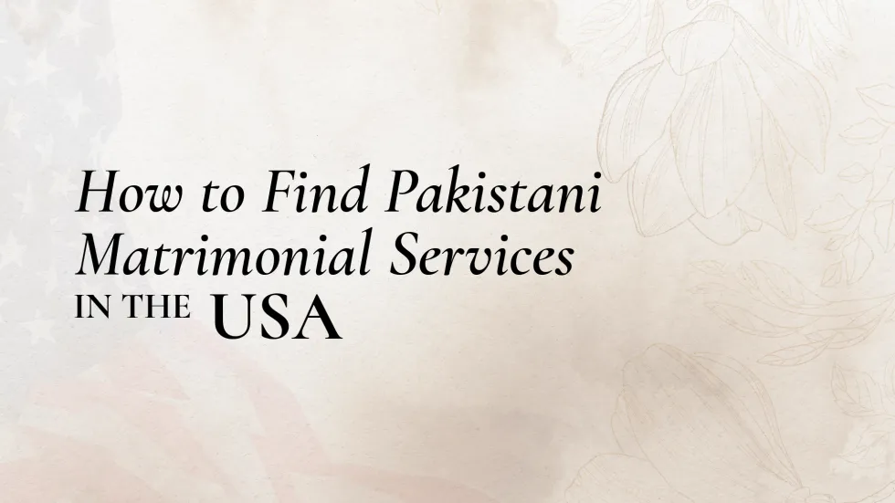 How to Find Pakistani Matrimonial Services in the USA