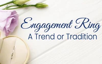 Engagement ring – A trend or tradition