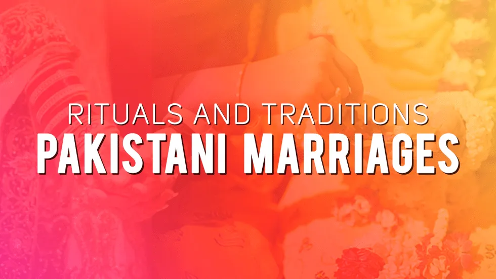 Rituals and Traditions in Pakistani Marriages