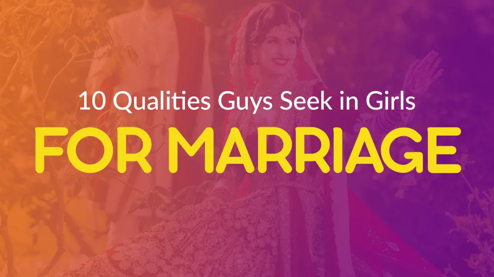 10 Qualities Guys Seek in Girls For Marriage