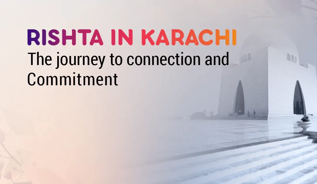 Rishta in Karachi: The journey to connection and commitment