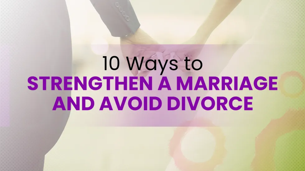 10 Ways to Strengthen a Marriage and Avoid Divorce