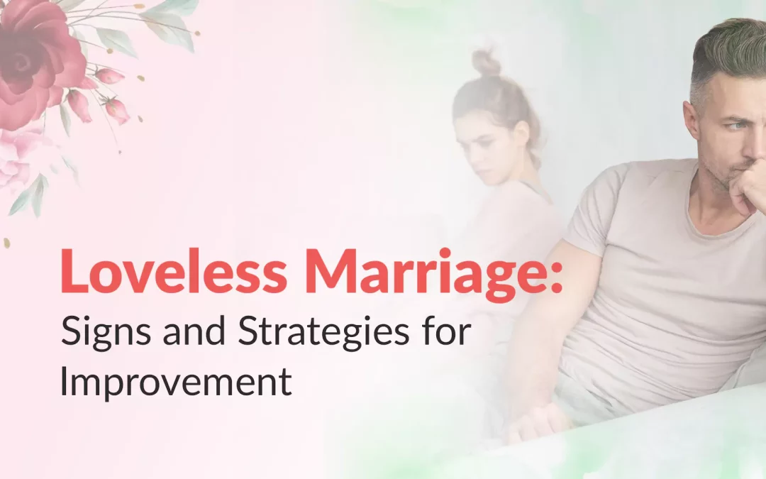 Loveless Marriage: Signs and Strategies for Improvement