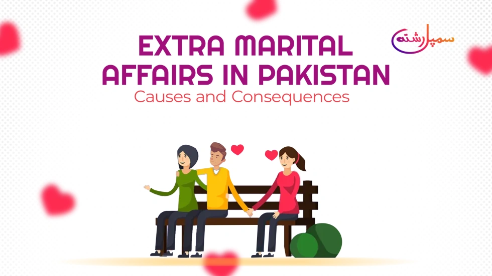 Extra Marital Affairs in Pakistan: Causes and Consequences