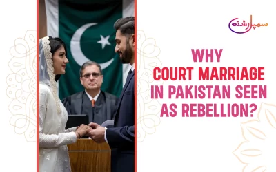 Why Court Marriage in Pakistan Seen as Rebellion?