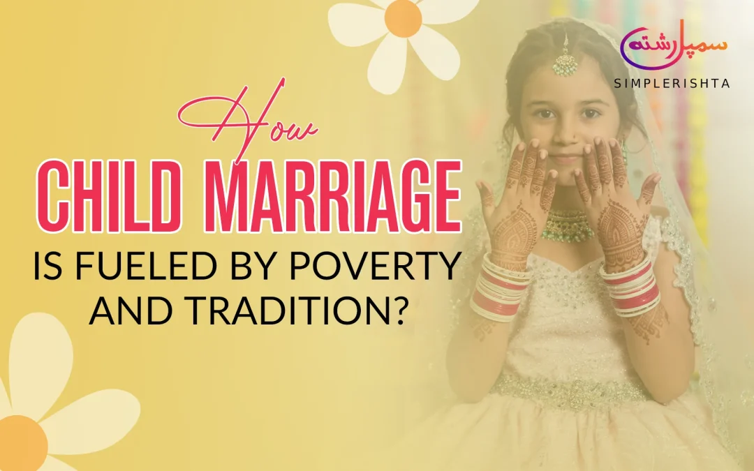 How Child Marriage Is Fuelled by Poverty and Tradition?