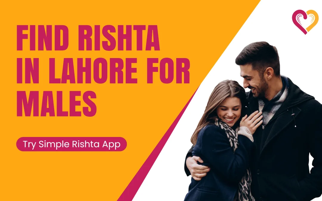 Find Rishta in Lahore for Male – Try Simple Rishta App