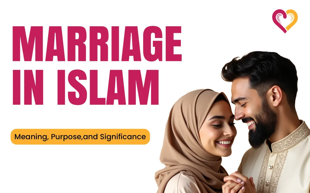 Marriage in Islam: Meaning, Purpose, and Significance