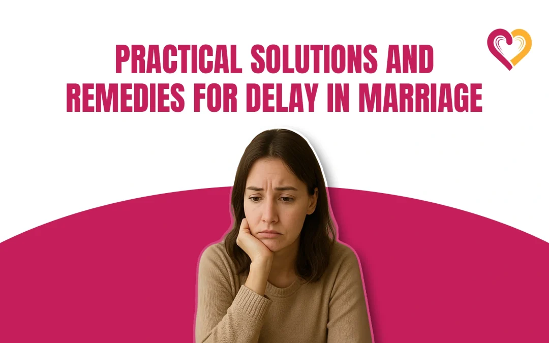 Practical Solutions and Remedies for Delay in Marriage