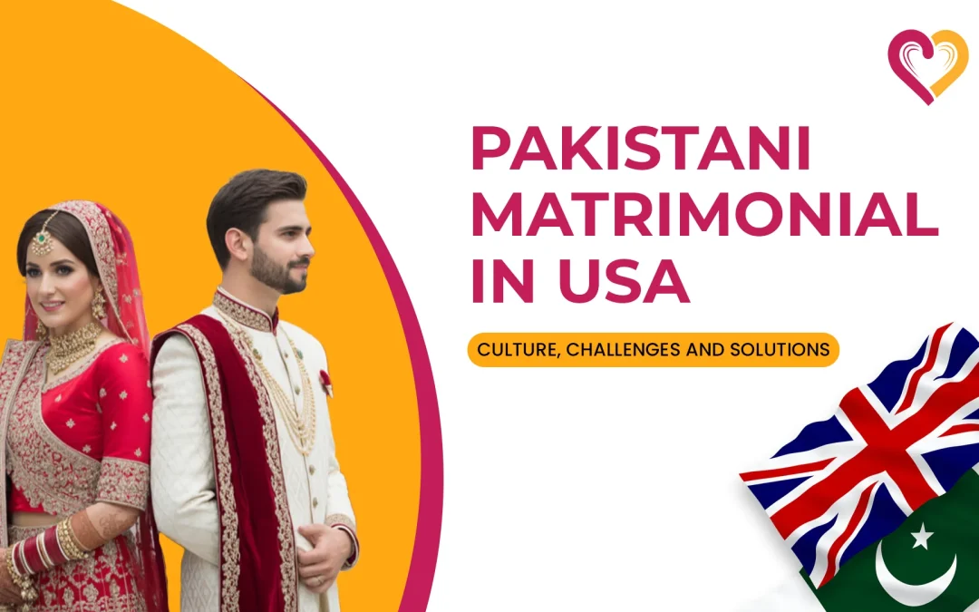 Pakistani Matrimonial in USA: Culture, Challenges and Solutions