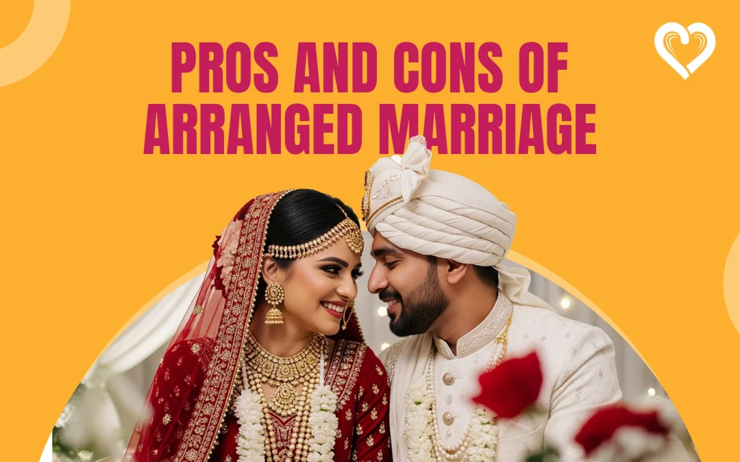 Advantages and Disadvantages of Arranged Marriage in 2025