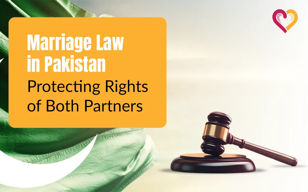 Marriage Law in Pakistan in 2025 - Protecting Rights