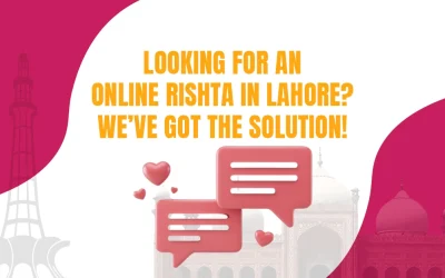 Looking for an Online Rishta in Lahore? We’ve Got the Solution!